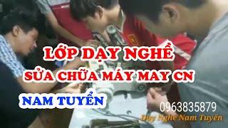 Học Bảo Trì Sửa Chữa Máy May - Dạy Nghề Sửa Chữa Máy May công nghiệp - Học Sửa Máy May