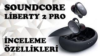 Soundcore Liberty 2 Pro Bluetooth Kulaklık Kutu Açılımı Özellikleri ve UKT