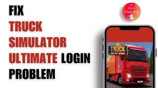 Fix Truck Simulator Ultimate Login Problem  Truck Simulator Ultimate You Have to Login Your Account