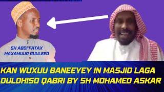 WADAADKAN WUXUU BANEEYEY IN QUBUURRA MASJID LAGA DULDHISTO BY SH MAXAMED CASKAR