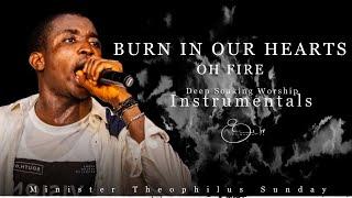 Deep Soaking Worship Instrumentals - Burn In Our Hearts Oh Fire  Min. Theophilus Sunday