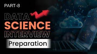 Data Science Interview Preparation  Part 8