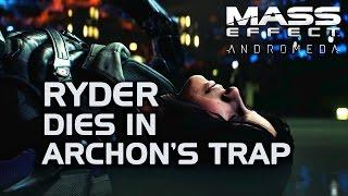 Mass Effect Andromeda - Ryder Dies in Archons Trap