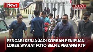 Puluhan Pencari Kerja Jadi Korban Penipuan Loker Syarat Foto Selfie Pegang KTP - SIP 1207