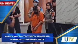 Culik Anak Balita Wanita Bermasker di Bandung Ditangkap Polisi  UN News  UTV