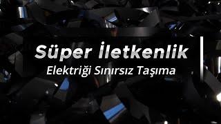 Süper İletkenlik Elektriği Sınırsız Taşıma  Süper İletkenlik Nedir ve Uygulamaları