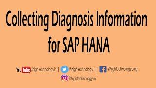 Collecting Diagnosis information For SAP HANA