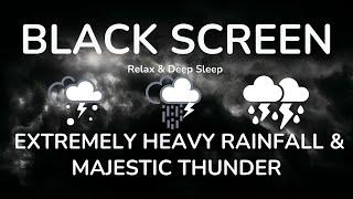 Relax & Deep Sleep with Extremely Heavy Rainfall & Majestic Thunder ｜ Black Screen For Sleeping