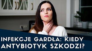 Infekcje gardła - kiedy ANTYBIOTYK pomaga a kiedy wręcz szkodzi?  