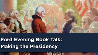 Ford Evening Book Talk Making the Presidency