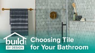 Choosing Tile for Your Bathroom - Build by Design Tips