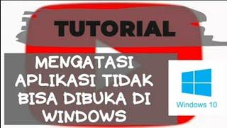 CARA MENGATASI APLIKASI TIDAK BISA DIBUKA DI WINDOWS 10