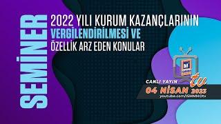 2022 YILI KURUM KAZANÇLARININ VERGİLENDİRİLMESİ VE ÖZELLİK ARZ EDEN KONULAR