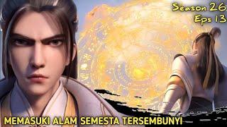 Xianwu dizhun SEASON 26 eps 13  MEMASUKI ALAM SEMESTA TERSEMBUNYI