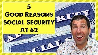 5 Really Good Reasons to File for Social Security Right Away at 62