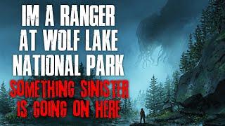 Im A Ranger At Wolf Lake National Park Something Sinister Is Going On Creepypasta