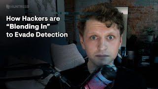 How Hackers Are “Blending In” to Evade Detection