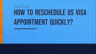 How to Reschedule the US Visa Appointment Quickly?  Tips and Tricks