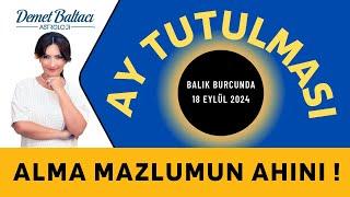 Alma Mazlumun Ahını  Ay Tutulması 18 Eylül 2024 Balık Burcunda Astrolog Demet Baltacı astroloji