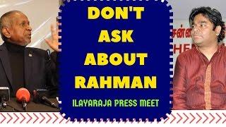 Dont ask about Rahman   Ilayaraja