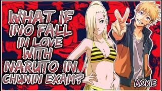 What If Ino fall In love with Naruto In Chunin Exam  Movie