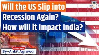 Will the US economy go into a recession? Impact on India?  Economy  UPSC