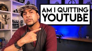 AM I QUITTING YOUTUBE?