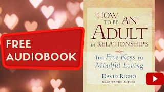 HOW TO BE AN ADULT IN RELATIONSHIPS David Richo full free audiobook eal human voice.