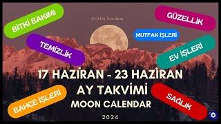 AY TAKVİMİNE GÖRE EKİM DİKİM BAHÇE İŞLERİ 17 HAZİRAN-23 HAZİRAN 2024 MOON CALENDAR