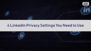 4 LinkedIn Privacy Settings You Need to Use