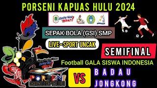 LIVE - Semifinal GALA SISWA INDONESIA ‼️ BADAU 0-2 JONGKONG