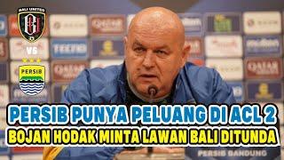 PERSIB MASIH PUNYA PELUANG DI ACL 2 BOJAN HODAK MINTA LAGA LAWAN BALI UNITED DITUNDA