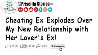 Cheating Ex Explodes Over My New Relationship with Her Lovers Ex