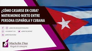 ¿Cómo CASARSE en Cuba? MATRIMONIO MIXTO entre persona española y persona cubana. 