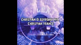 Christian Electronic Mix. ft. DJ Lenx ... Christian trance.Live