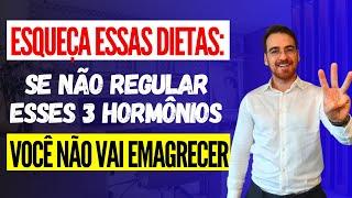 Esqueça as dietas senão regular estes 3 hormônios você não vai emagrecer