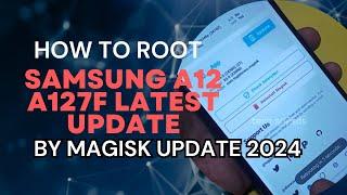 how to root samsung a12 a127f with latest android version by magisk