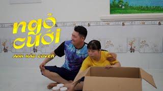 NGỎ CƯỚI - DOLL PHAN HIẾU FT. TIẾN NHỎ   ANH HẢO COVER