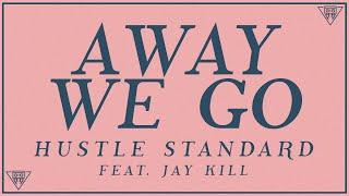 Hustle Standard - Away We Go feat. Jay Kill Lyrics