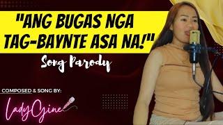 ANG BUGAS NGA TAG-BAYNTE ASA NA PARODY SONG  LADYGINE