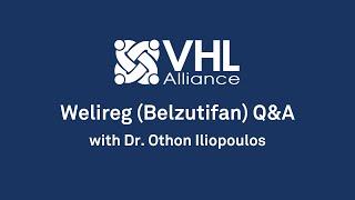 Welireg Belzutifan Q&A Session with Dr. Othon Iliopoulos