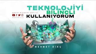 Teknolojiyi Bilinçli Kullanıyorum - Mehmet Dinç - Sesli Kitap