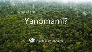 Why Learn Yanomami Languages?