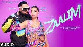 ZAALIM Full Audio Badshah Nora Fatehi  Payal Dev  Abderafia El Abdioui