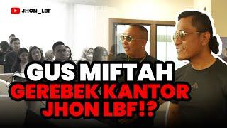 GUS MIFTAH GEREBEK KANTOR JHON LBF?