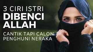 3 Ciri Istri Dibenci Allah Dan Menjadi Penghuni Neraka