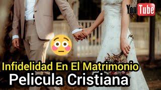 PELÍCULA CRISTIANA INFIDELIDAD EN EL MATRIMONIO COMPLETA EN ESPAÑOL