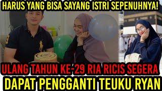 Ulang Tahun Ke-29 Ria Ricis Segera Dapat Pengganti Teuku Ryan Harus Yang Sayang Istri Sepenuhnya