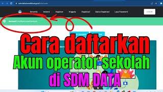 Cara daftarkan akun operator sekolah di sdm data