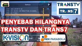 Penyebab transtv dan trans7 hilang di k vision dan nex parabola